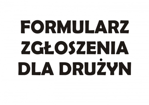 FORMULARZ ZGŁOSZENIA DLA DRUŻYN